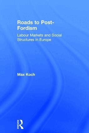 Max Koch - Roads to Post-Fordism, Inbunden