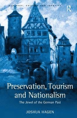 Joshua Hagen - Preservation, Tourism and Nationalism, Inbunden