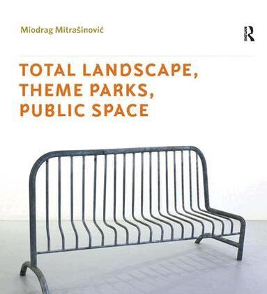 Miodrag Mitrasinovic - Total Landscape, Theme Parks, Public Space, Inbunden