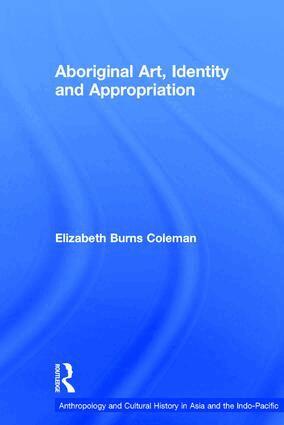 Elizabeth Burns Coleman - Aboriginal Art, Identity and Appropriation, Inbunden