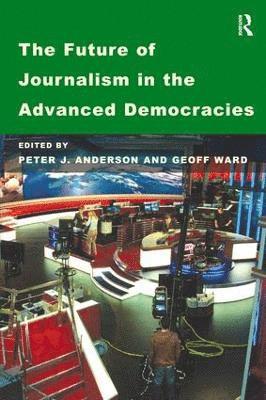 bokomslag The Future of Journalism in the Advanced Democracies