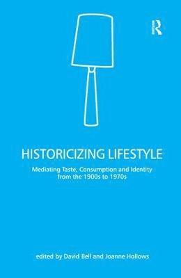 David Bell, Joanne Hollows - Historicizing Lifestyle, Inbunden