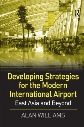 Alan Williams - Developing Strategies for the Modern International Airport, Inbunden