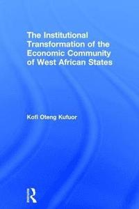 bokomslag The Institutional Transformation of the Economic Community of West African States