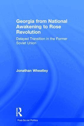 Jonathan Wheatley - Georgia from National Awakening to Rose Revolution, Inbunden