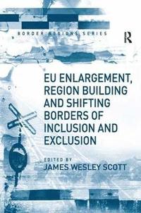 bokomslag EU Enlargement, Region Building and Shifting Borders of Inclusion and Exclusion