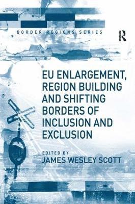 EU Enlargement, Region Building and Shifting Borders of Inclusion and Exclusion