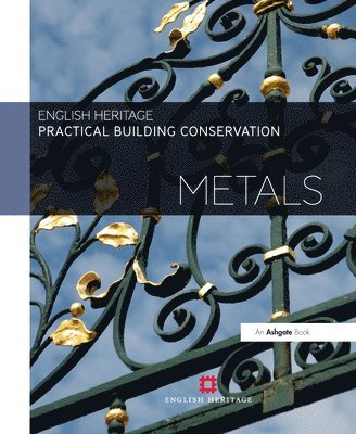 Historic England, UK) England, Historic (Historic England - Practical Building Conservation: Metals, Inbunden