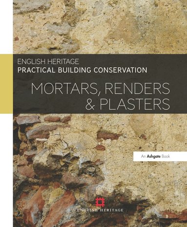 Historic England - Practical Building Conservation: Mortars, Renders and Plasters, Inbunden
