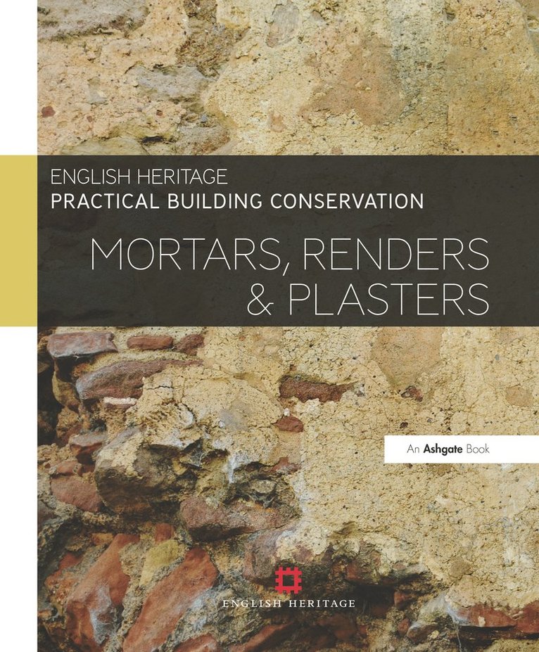 Historic England, UK) England, Historic (Historic England - Practical Building Conservation: Mortars, Renders and Plasters, Inbunden