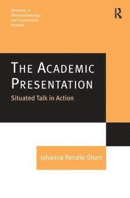 bokomslag The Academic Presentation: Situated Talk in Action