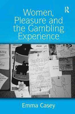 Emma Casey - Women, Pleasure and the Gambling Experience, Inbunden