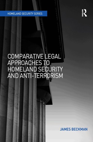 James Beckman - Comparative Legal Approaches to Homeland Security and Anti-Terrorism, Inbunden