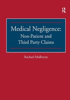Rachael Mulheron - Medical Negligence: Non-Patient and Third Party Claims, Inbunden