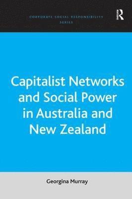 Georgina Murray - Capitalist Networks and Social Power in Australia and New Zealand, Inbunden