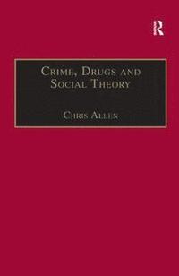 bokomslag Crime, Drugs and Social Theory