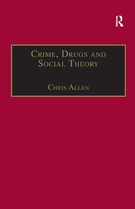 Chris Allen - Crime, Drugs and Social Theory, Inbunden
