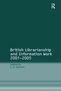 bokomslag British Librarianship and Information Work 20012005