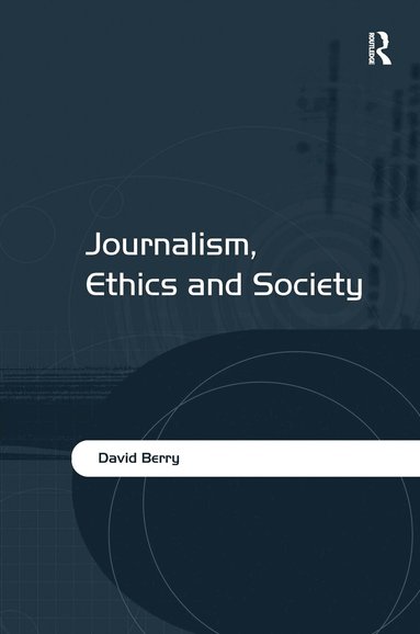 David Berry - Journalism, Ethics and Society, Inbunden