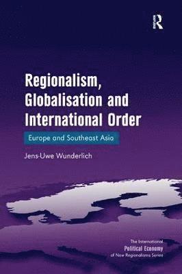 Regionalism, Globalisation and International Order 1