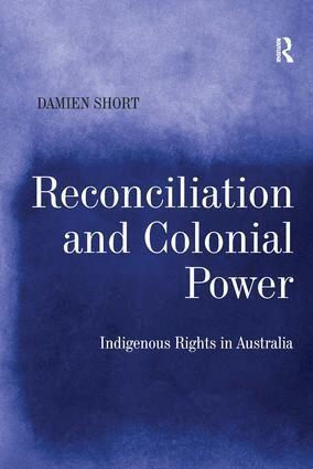 Damien Short - Reconciliation and Colonial Power, Inbunden