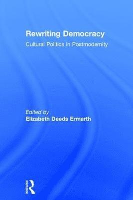 Elizabeth Deeds Ermarth - Rewriting Democracy, Inbunden