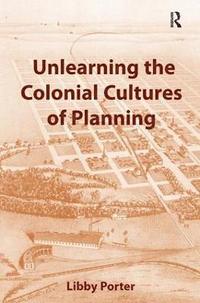bokomslag Unlearning the Colonial Cultures of Planning