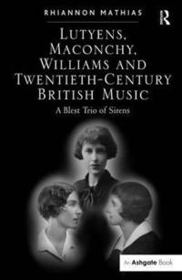 bokomslag Lutyens, Maconchy, Williams and Twentieth-Century British Music