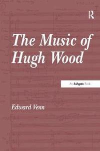 bokomslag The Music of Hugh Wood