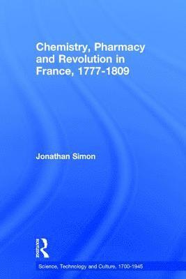 Chemistry, Pharmacy and Revolution in France, 1777-1809 1