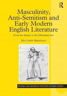 Matthew Biberman - Masculinity, Anti-Semitism and Early Modern English Literature, Inbunden
