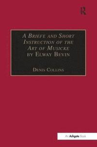 bokomslag A Briefe and Short Instruction of the Art of Musicke by Elway Bevin