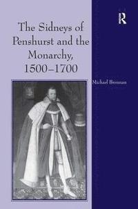 bokomslag The Sidneys of Penshurst and the Monarchy, 15001700