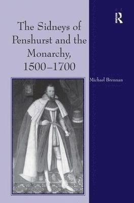 bokomslag The Sidneys of Penshurst and the Monarchy, 15001700
