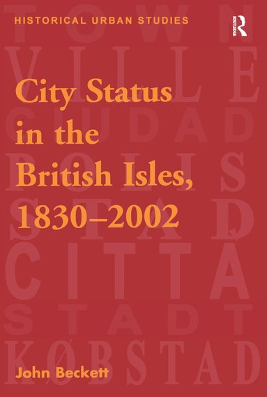 John Beckett - City Status in the British Isles, 1830–2002, Inbunden
