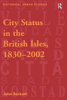John Beckett - City Status in the British Isles, 1830–2002, Inbunden