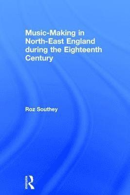 bokomslag Music-Making in North-East England during the Eighteenth Century