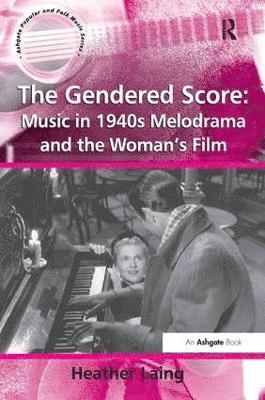 bokomslag The Gendered Score: Music in 1940s Melodrama and the Woman's Film