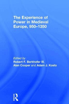 Robert F. Berkhofer III, Alan Cooper, Adam J. Kosto - Experience of Power in Medieval Europe, 950–1350, Inbunden