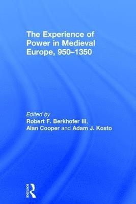 The Experience of Power in Medieval Europe, 9501350 1