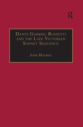 John Holmes - Dante Gabriel Rossetti and the Late Victorian Sonnet Sequence, Inbunden
