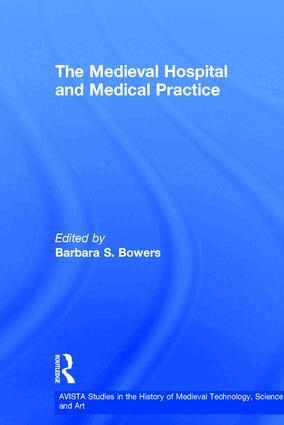 Barbara S. Bowers - Medieval Hospital and Medical Practice, Inbunden