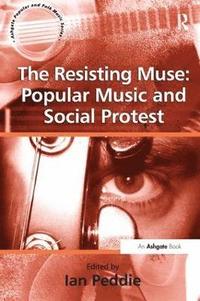 bokomslag The Resisting Muse: Popular Music and Social Protest