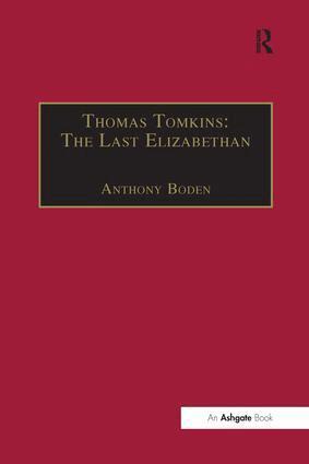 Anthony Boden - Thomas Tomkins: The Last Elizabethan, Inbunden