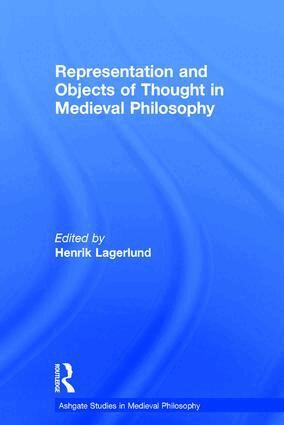 Henrik Lagerlund - Representation and Objects of Thought in Medieval Philosophy, Inbunden
