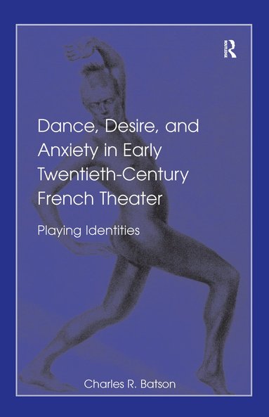 bokomslag Dance, Desire, and Anxiety in Early Twentieth-Century French Theater