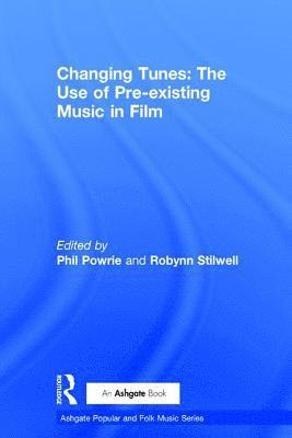 bokomslag Changing Tunes: The Use of Pre-existing Music in Film