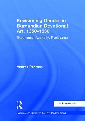 Andrea Pearson - Envisioning Gender in Burgundian Devotional Art, 1350–1530, Inbunden