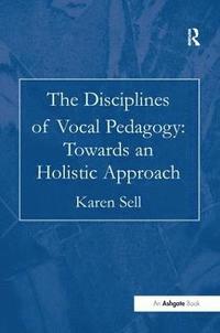 bokomslag The Disciplines of Vocal Pedagogy: Towards an Holistic Approach