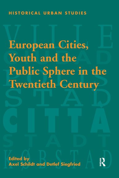 Detlef Siegfried, Axel Schildt - European Cities, Youth and the Public Sphere in the Twentieth Century, Inbunden